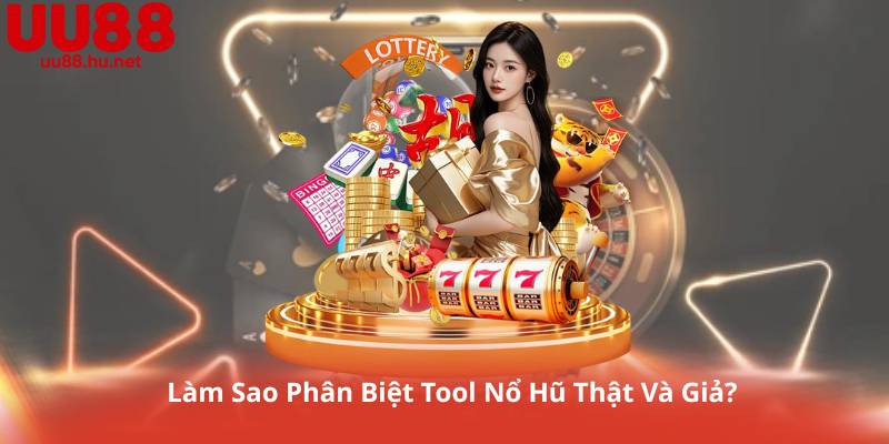 Làm Sao Phân Biệt Tool Nổ Hũ Thật Và Giả?